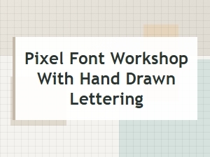 Pixel Font Workshop: Hand-Drawn Lettering Tutorial