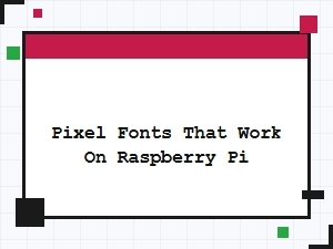 Pixel Fonts Compatible with Raspberry Pi Hardware