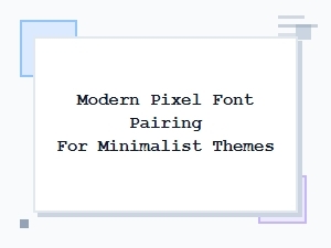 A Modern Minimalist Pixel Font Pairing Guide